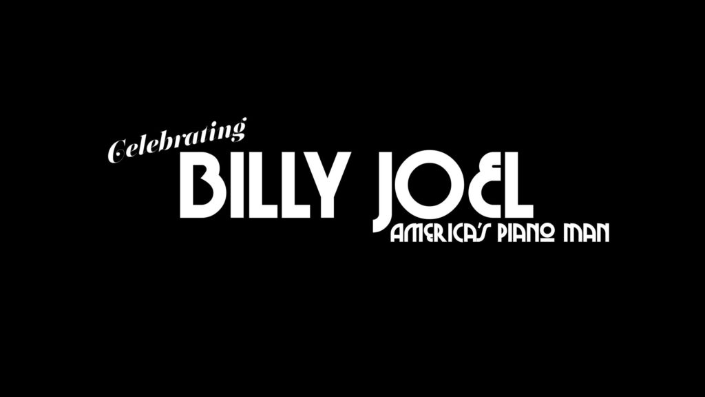 A plain black background with white letters that read "Celebrating Billy Joel, America's Piano Man"