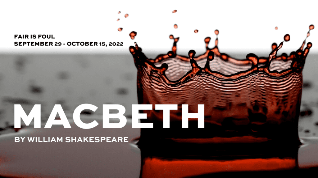 A preview photo for THT Rep's Macbeth. A small puddle of blood is being splashed. Words include, "Fair is foul. September 29 - October 15, 2022. Macbeth by William Shakespeare"