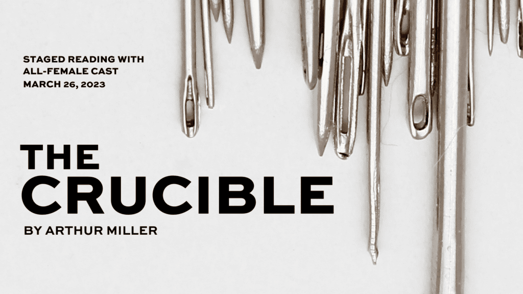 Preview photo for The Crucible. In the upper righthand corner is a lot of needles in a row. Text reads "Staged reading with all-female cast. March 26, 2023. The Crucible by Arthur Miller."