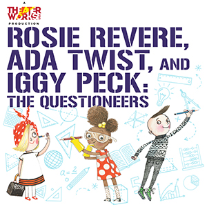 Questioneers - Hanover Theatre and Conservatory - Hanover Theatre and Conservatory Poster for The Questioneers titled Rosie Revere, Ada Twist, and Iggy Peck — three children engage in science-themed play with drawings and doodles in the background.