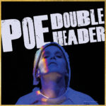 Poster-style image advertising 'POE DOUBLE HEADER' with distressed white text on black background; foreground shows a person in a hoodie lit in blue light, looking upward
